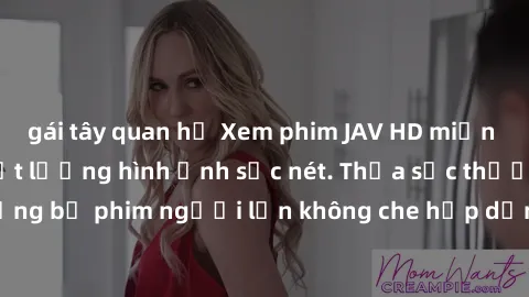 gái tây quan hệ Xem phim JAV HD miễn phí tại nhà với chất lượng hình ảnh sắc nét. Thỏa sức thưởng thức những bộ phim người lớn không che hấp dẫn và sống động, không cần trả phí!