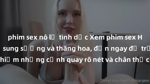 phim sex nô lệ tình dục Xem phim sex HD: Đỉnh cao của sự sung sướng và thăng hoa, đến ngay để trải nghiệm những cảnh quay rõ nét và chân thực nhất. Hãy cùng khám phá!