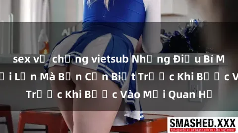 sex vợ chồng vietsub Những Điều Bí Mật Về Sex Người Lớn Mà Bạn Cần Biết Trước Khi Bước Vào Mối Quan Hệ