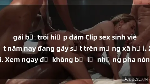 gái bị trói hiếp dâm Clip sex sinh viên mới nhất hot nhất năm nay đang gây sốt trên mạng xã hội. Xem ngay để không bỏ lỡ những pha nóng không thể bỏ qua!