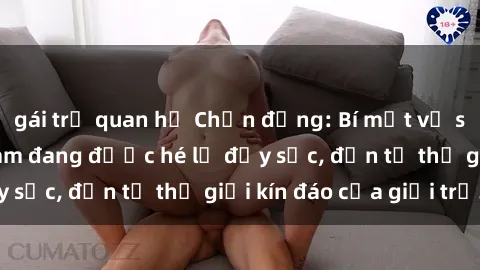 gái trẻ quan hệ Chấn động: Bí mật về sex nữ sinh Việt Nam đang được hé lộ đầy sốc, đến từ thế giới kín đáo của giới trẻ.