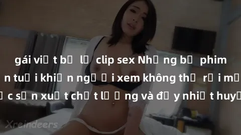 gái việt bị lộ clip sex Những bộ phim sex của phụ nữ lớn tuổi khiến người xem không thể rời mắt. Được sản xuất chất lượng và đầy nhiệt huyết, đáng xem và trải nghiệm.