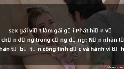 sex gái việt làm gái gọi Phát hiện vụ án bạo dâm sex gây chấn động trong cộng đồng: Nạn nhân tố bị tấn công tình dục và hành vi tệ hại được tiết lộ