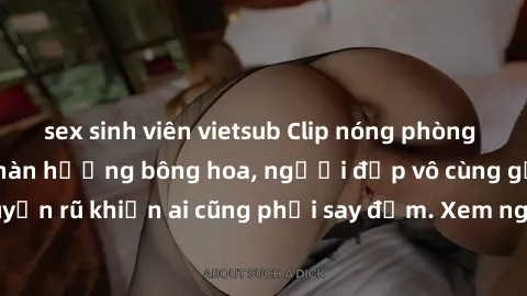 sex sinh viên vietsub Clip nóng phòng tắm: Hít thở nồng nàn hương bông hoa, người đẹp vô cùng gợi cảm và quyến rũ khiến ai cũng phải say đắm. Xem ngay để trải nghiệm điều đặc biệt!