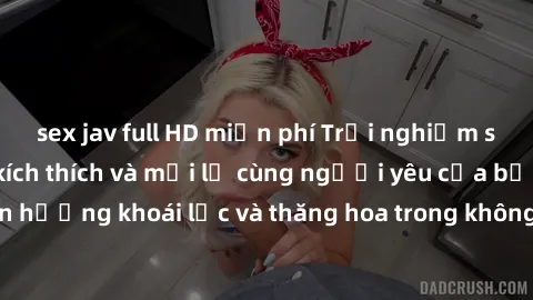 sex jav full HD miễn phí Trải nghiệm sex phòng tắm đầy kích thích và mới lạ cùng người yêu của bạn! Tận hưởng khoái lạc và thăng hoa trong không gian tắm ấm áp và gợi cảm.