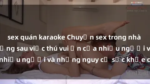 sex quán karaoke Chuyện sex trong nhà vệ sinh: Sự thật đằng sau việc thú vui ẩn của nhiều người và những nguy cơ sức khỏe cần lưu ý