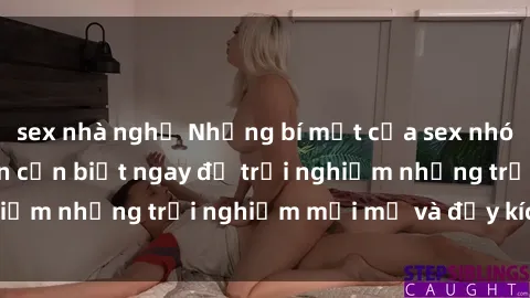 sex nhà nghỉ Những bí mật của sex nhóm không che mà bạn cần biết ngay để trải nghiệm những trải nghiệm mới mẻ và đầy kích thích.