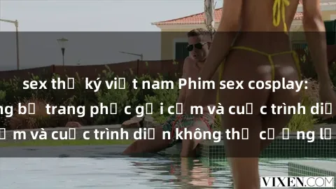 sex thư ký việt nam Phim sex cosplay: Giấc mơ  cùng những bộ trang phục gợi cảm và cuộc trình diễn không thể cưỡng lại!