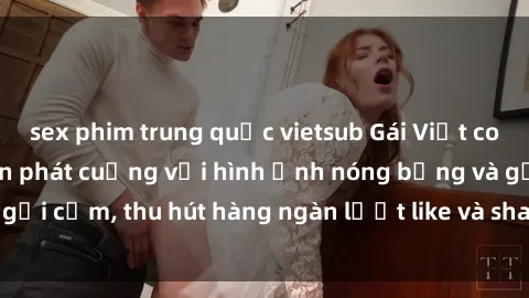 sex phim trung quốc vietsub Gái Việt cosplay sexy khiến fan phát cuồng với hình ảnh nóng bỏng và gợi cảm, thu hút hàng ngàn lượt like và share trên mạng xã hội.