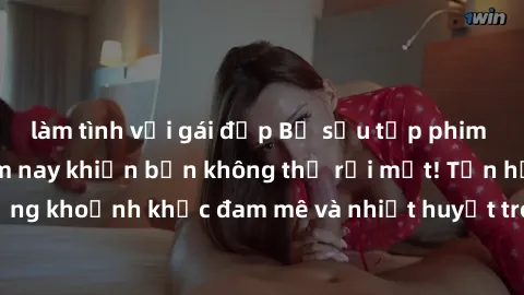 làm tình với gái đẹp Bộ sưu tập phim sex Mỹ hot nhất năm nay khiến bạn không thể rời mắt! Tận hưởng những khoảnh khắc đam mê và nhiệt huyết trong các tác phẩm nóng bỏng này!