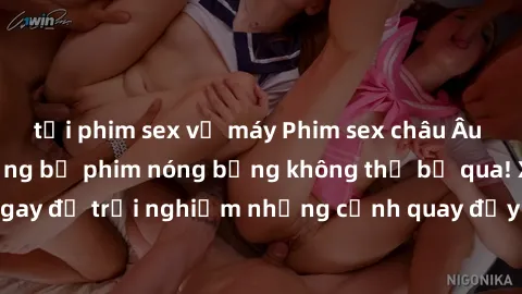 tải phim sex về máy Phim sex châu Âu đỉnh cao: Top những bộ phim nóng bỏng không thể bỏ qua! Xem ngay để trải nghiệm những cảnh quay đầy kích thích và cuồng nhiệt.