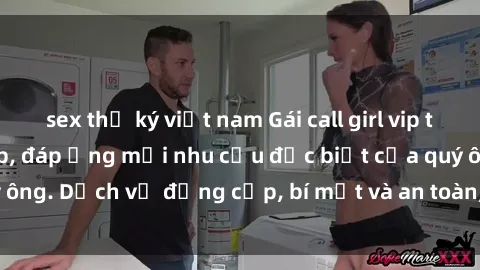 sex thư ký việt nam Gái call girl vip tư vấn chuyên nghiệp, đáp ứng mọi nhu cầu đặc biệt của quý ông. Dịch vụ đẳng cấp, bí mật và an toàn, hãy tìm hiểu ngay!