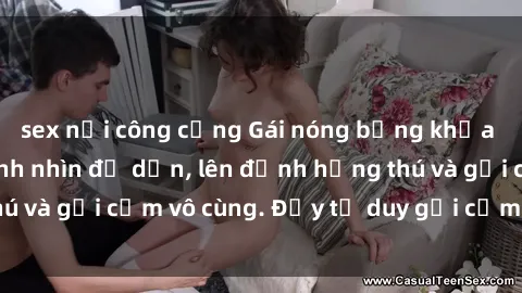sex nơi công cộng Gái nóng bỏng khỏa thân khiến mọi ánh nhìn đổ dồn, lên đỉnh hứng thú và gợi cảm vô cùng. Đầy tư duy gợi cảm và quyến rũ.