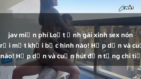 jav miễn phí Loạt ảnh gái xinh sex nóng bỏng, không thể rời mắt khỏi bức hình nào! Hấp dẫn và cuốn hút đến từng chi tiết.