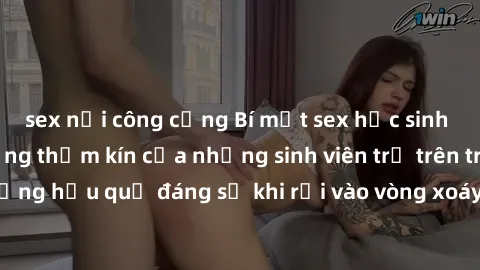 sex nơi công cộng Bí mật sex học sinh không che: Cuộc sống thầm kín của những sinh viên trẻ trên trường. Những hậu quả đáng sợ khi rơi vào vòng xoáy của tình dục từ tuổi mới lớn.