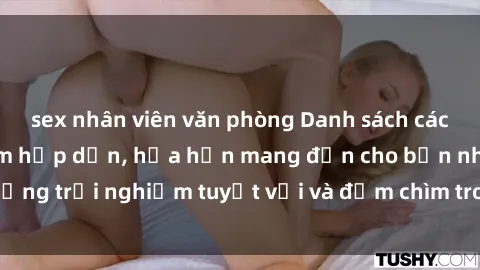 sex nhân viên văn phòng Danh sách các cô gái gọi Việt Nam hấp dẫn, hứa hẹn mang đến cho bạn những trải nghiệm tuyệt vời và đắm chìm trong cảm xúc tuyệt vời.