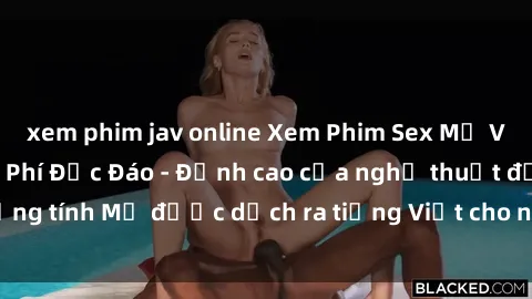 xem phim jav online Xem Phim Sex Mỹ Vietsub Online Miễn Phí Độc Đáo - Đỉnh cao của nghệ thuật đồng tính Mỹ được dịch ra tiếng Việt cho người xem hiểu rõ hơn.
