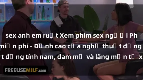 sex anh em ruột Xem phim sex người Pháp vietsub online miễn phí - Đỉnh cao của nghệ thuật đồng tính nam, đam mỹ và lãng mạn từ xứ sở hoa hồng!