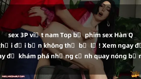 sex 3P việt nam Top bộ phim sex Hàn Quốc hot nhất mọi thời đại bạn không thể bỏ lỡ! Xem ngay để khám phá những cảnh quay nóng bỏng, đầy nghẹt thở!