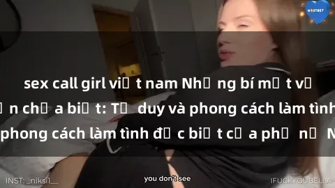 sex call girl việt nam Những bí mật về sex gái Nga mà bạn chưa biết: Tư duy và phong cách làm tình đặc biệt của phụ nữ Nga
