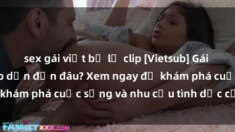 sex gái việt bị lộ clip [Vietsub] Gái mại dâm châu Á hấp dẫn đến đâu? Xem ngay để khám phá cuộc sống và nhu cầu tình dục của họ!