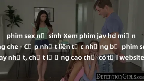 phim sex nữ sinh Xem phim jav hd miễn phí đỉnh cao không che - Cập nhật liên tục những bộ phim sex hay nhất, chất lượng cao chỉ có tại website chuyên nghiệp hàng đầu.