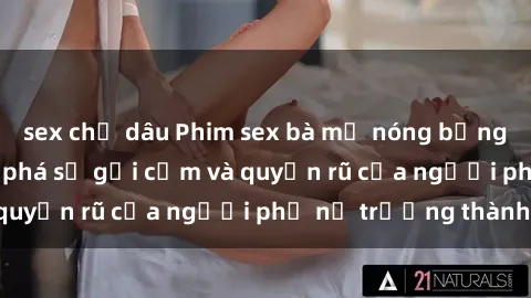 sex chị dâu Phim sex bà mẹ nóng bỏng: Hành trình khám phá sự gợi cảm và quyến rũ của người phụ nữ trưởng thành.