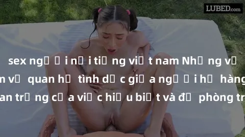 sex người nổi tiếng việt nam Những vấn đề đáng quan tâm về quan hệ tình dục giữa người họ hàng: Tầm quan trọng của việc hiểu biết và đề phòng trong việc tiếp xúc trong gia đình.