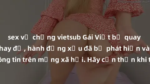 sex vợ chồng vietsub Gái Việt bị quay lén trong phòng thay đồ, hành động xấu đã bị phát hiện và lộ thông tin trên mạng xã hội. Hãy cẩn thận khi thay đồ ở nơi công cộng!