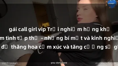 gái call girl vip Trải nghiệm hứng khởi cùng với việc làm tình tập thể - những bí mật và kinh nghiệm để thăng hoa cảm xúc và tăng cường sự gắn kết trong mối quan hệ