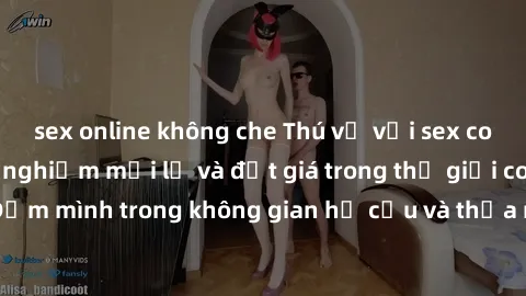sex online không che Thú vị với sex cosplay anime: Trải nghiệm mới lạ và đắt giá trong thế giới cosplay! Đắm mình trong không gian hư cấu và thỏa mãn niềm đam mê của bạn!