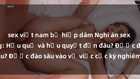 sex việt nam bị hiếp dâm Nghi án sex nhân viên nhà hàng: Hậu quả và hậu quyết đến đâu? Được đào sâu vào vụ việc cực kỳ nghiêm trọng này.