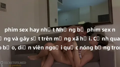 phim sex hay nhất Những bộ phim sex ngoại quốc nổi tiếng và gây sốt trên mạng xã hội. Cảnh quay táo bạo, diễn viên ngoại quốc nóng bỏng trong các tác phẩm đỉnh cao.