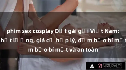 phim sex cosplay Đặt gái gọi Việt Nam: Dịch vụ chất lượng, giá cả hợp lý, đảm bảo bí mật và an toàn