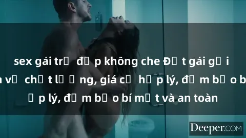 sex gái trẻ đẹp không che Đặt gái gọi Việt Nam: Dịch vụ chất lượng, giá cả hợp lý, đảm bảo bí mật và an toàn