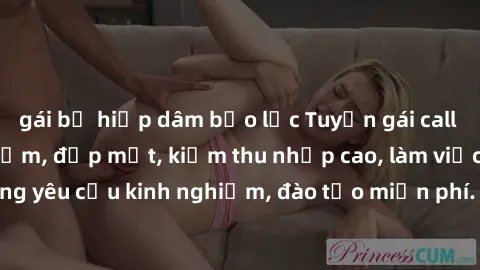 gái bị hiếp dâm bạo lực Tuyển gái call girl Việt Nam gợi cảm, đẹp mắt, kiếm thu nhập cao, làm việc linh hoạt, không yêu cầu kinh nghiệm, đào tạo miễn phí. Liên hệ ngay để biết thêm chi tiết!