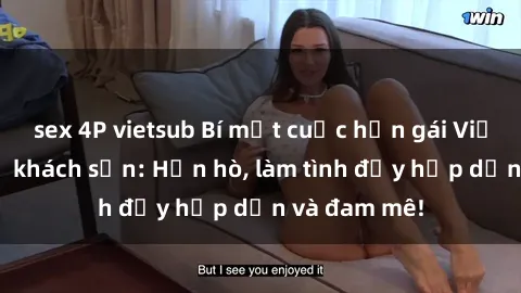 sex 4P vietsub Bí mật cuộc hẹn gái Việt lần đầu ở khách sạn: Hẹn hò, làm tình đầy hấp dẫn và đam mê!
