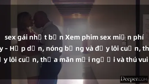 sex gái nhật bản Xem phim sex miễn phí online ngay tại đây – Hấp dẫn, nóng bỏng và đầy lôi cuốn, thỏa mãn mọi người và thú vui của bạn!