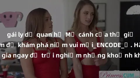 gái ly dị quan hệ Mở cánh cửa thế giới sex MILF Việt Nam để khám phá niềm vui mới_ENCODE_. Hãy tham gia ngay để trải nghiệm những khoảnh khắc đầy kích thích và đam mê.