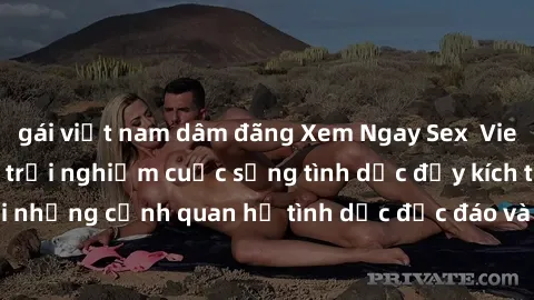 gái việt nam dâm đãng Xem Ngay Sex  Vietsub Full HD - Cùng trải nghiệm cuộc sống tình dục đầy kích thích với những cảnh quan hệ tình dục độc đáo và mãnh liệt trong bộ phim này!